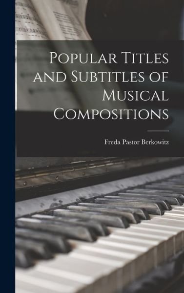 Cover for Freda Pastor Berkowitz · Popular Titles and Subtitles of Musical Compositions (Gebundenes Buch) (2021)