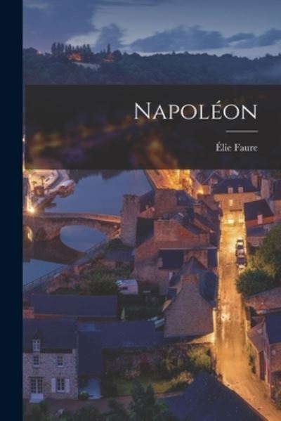 Cover for Elie 1873-1937 Faure · Napoleon [microform] (Paperback Book) (2021)