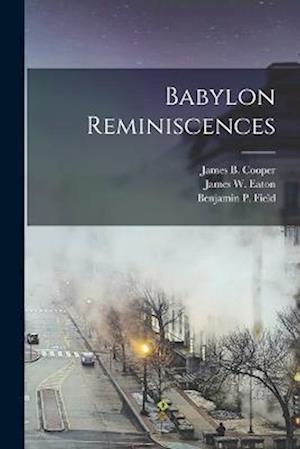 Cover for Benjamin P. (Benjamin Prince) Field · Babylon Reminiscences (Book) (2022)
