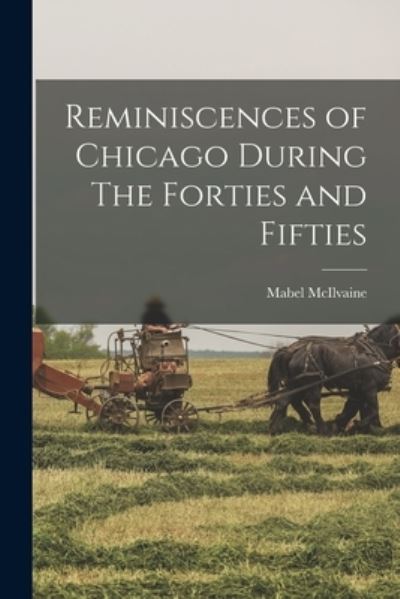 Cover for Mabel McIlvaine · Reminiscences of Chicago During the Forties and Fifties (Book) (2022)