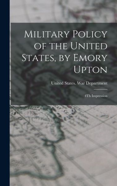 Cover for United States War Department · Military Policy of the United States, by Emory Upton (Book) (2022)
