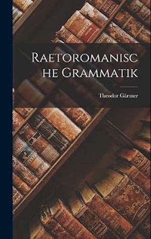 Cover for Theodor Gärtner · Raetoromanische Grammatik (Book) (2022)