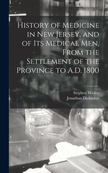 Cover for Jonathan Dickinson · History of Medicine in New Jersey, and of Its Medical Men, from the Settlement of the Province to A. D. 1800 (Buch) (2022)