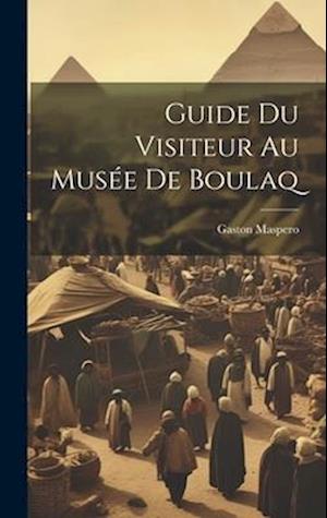 Cover for Gaston Maspero · Guide du Visiteur Au Musée de Boulaq (Book) (2023)
