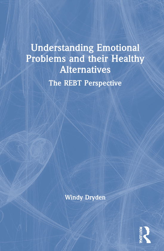 Cover for Dryden, Windy (Goldsmiths, University of London, UK) · Understanding Emotional Problems and their Healthy Alternatives: The REBT Perspective (Hardcover bog) (2021)