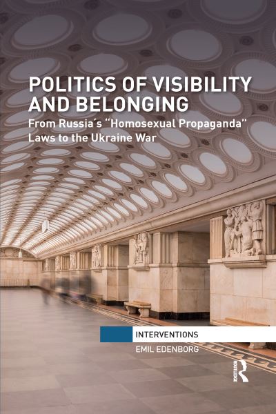 Cover for Emil Edenborg · Politics of Visibility and Belonging: From Russia´s “Homosexual Propaganda” Laws to the Ukraine War - Interventions (Pocketbok) (2021)