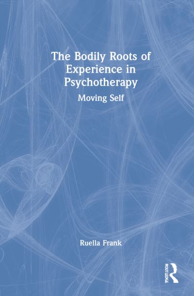 Cover for Ruella Frank · The Bodily Roots of Experience in Psychotherapy (Hardcover Book) (2022)