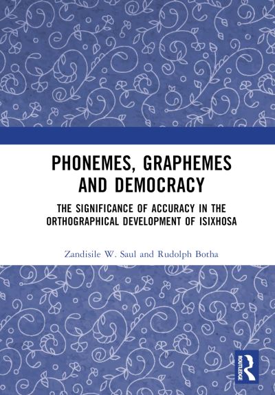 Cover for Zandisile W. Saul · Phonemes, Graphemes and Democracy: The Significance of Accuracy in the Orthographical Development of isiXhosa (Hardcover Book) (2024)