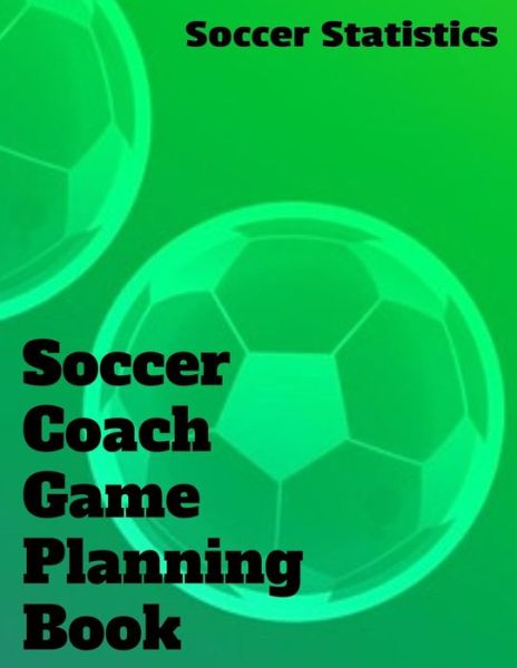 Cover for Soccer Statistics · Soccer Coach Game Planning Book (Paperback Book) (2019)