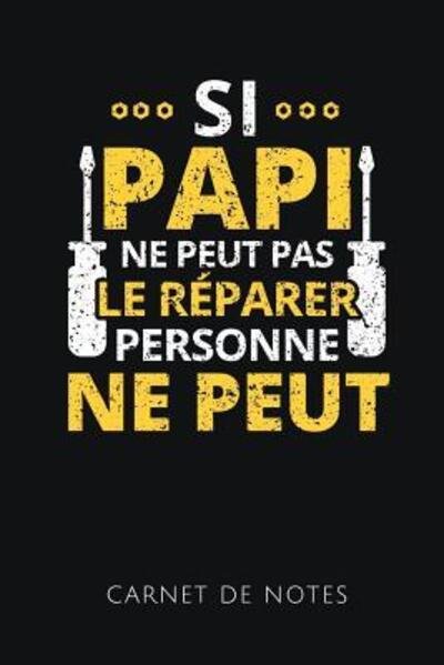Cover for Cahiers De Papi · Si Papi Ne Peut Pas Le Réparer Personne Ne Peut Carnet De Notes (Paperback Book) (2019)