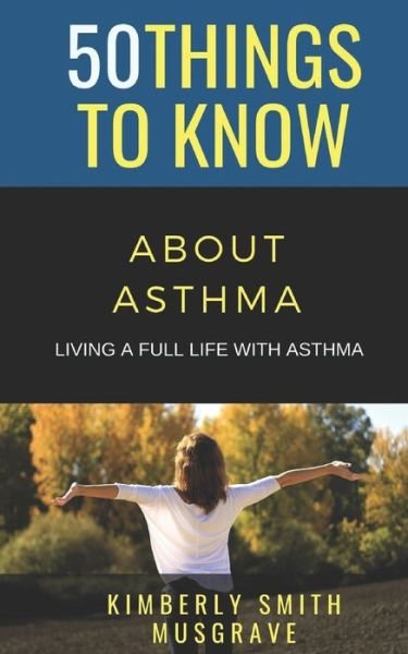 50 Things to Know about Asthma - 50 Things To Know - Kirjat - Independently Published - 9781088453070 - maanantai 5. elokuuta 2019