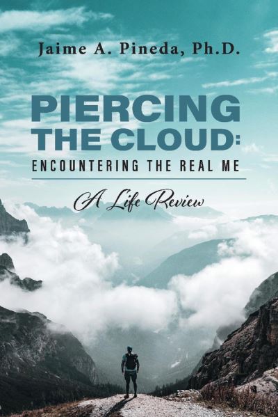 Cover for Jaime A. Pineda · Piercing the Cloud: Encountering the Real Me: A Life Review (Paperback Book) (2020)