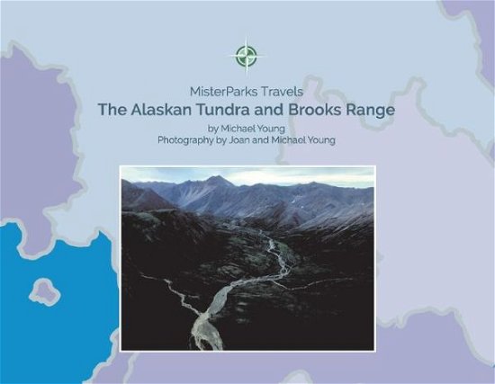 Cover for Michael Young · The Alaskan Tundra and Brooks Range - MisterParks Travels (Paperback Book) (2021)