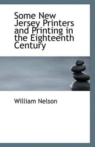 Cover for William Nelson · Some New Jersey Printers and Printing in the Eighteenth Century (Paperback Book) (2009)