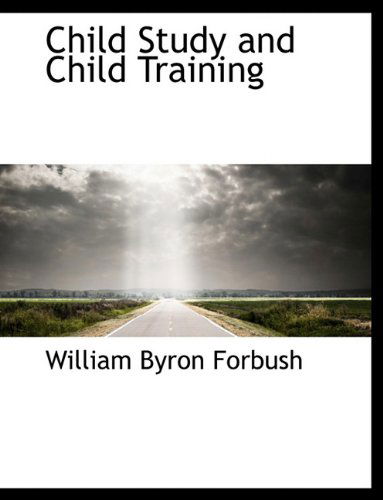 Cover for William Byron Forbush · Child Study and Child Training (Paperback Book) [Large type / large print edition] (2009)