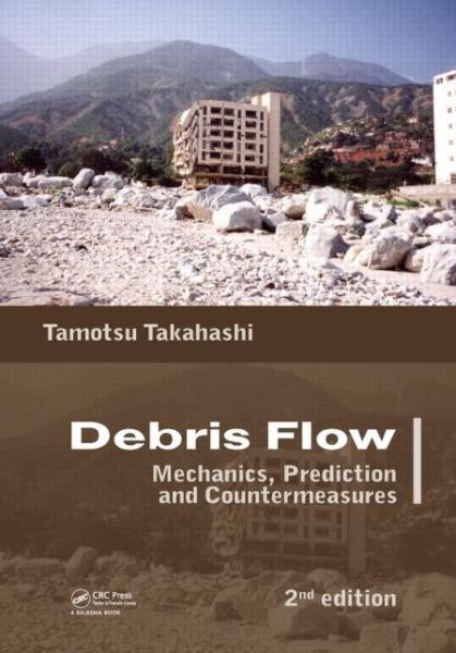 Cover for Takahashi, Tamotsu (Kyoto University, Kyoto, Japan) · Debris Flow: Mechanics, Prediction and Countermeasures, 2nd edition (Hardcover Book) (2014)