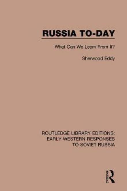 Cover for Sherwood Eddy · Russia To-Day: What Can We Learn From It? - RLE: Early Western Responses to Soviet Russia (Hardcover Book) (2017)