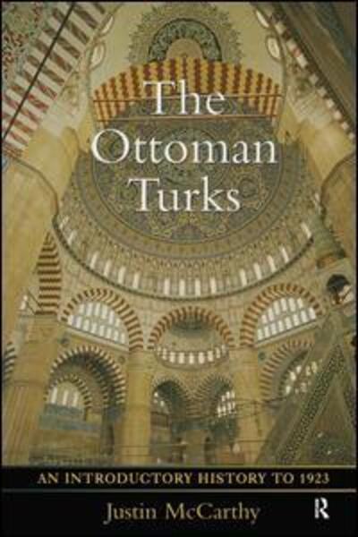 Cover for Justin Mccarthy · The Ottoman Turks: An Introductory History to 1923 (Hardcover Book) (2015)