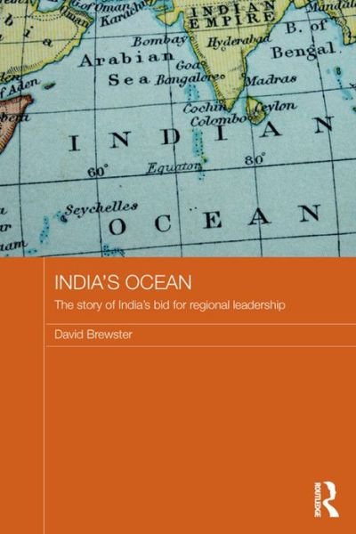 Cover for Brewster, David (Australian National University) · India's Ocean: The Story of India's Bid for Regional Leadership - Routledge Security in Asia Pacific Series (Paperback Book) (2015)