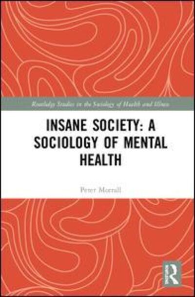 Cover for Morrall, Peter (University of Leeds, UK) · Insane Society: A Sociology of Mental Health - Routledge Studies in the Sociology of Health and Illness (Gebundenes Buch) (2020)