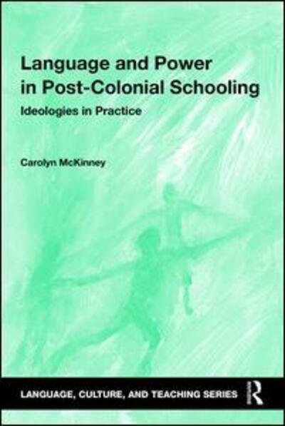 Cover for McKinney, Carolyn (University of Cape Town, South Africa) · Language and Power in Post-Colonial Schooling: Ideologies in Practice - Language, Culture, and Teaching Series (Paperback Book) (2016)