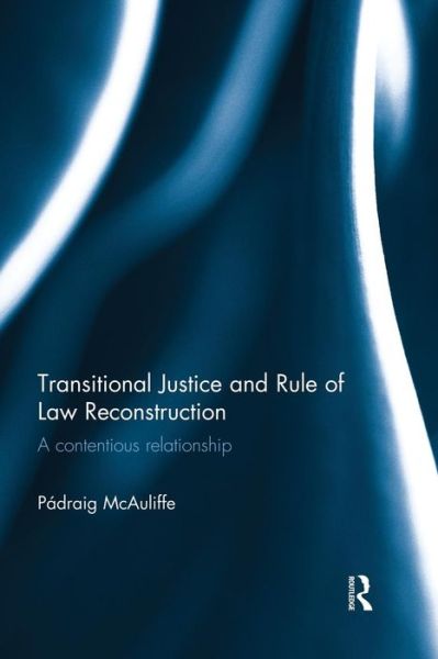 Cover for Padraig McAuliffe · Transitional Justice and Rule of Law Reconstruction: A Contentious Relationship (Paperback Book) (2015)