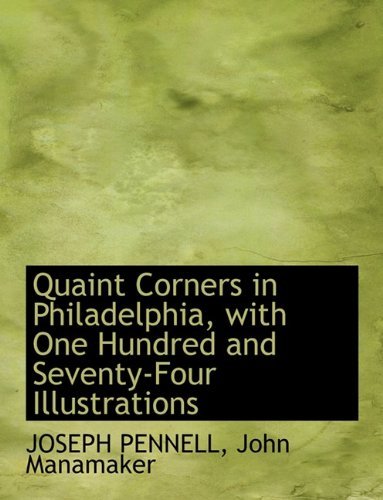 Cover for Joseph Pennell · Quaint Corners in Philadelphia, with One Hundred and Seventy-four Illustrations (Paperback Book) (2010)