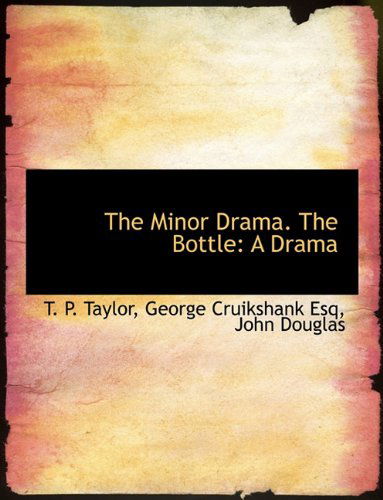 Cover for George Cruikshank · The Minor Drama. the Bottle: a Drama (Paperback Book) (2010)