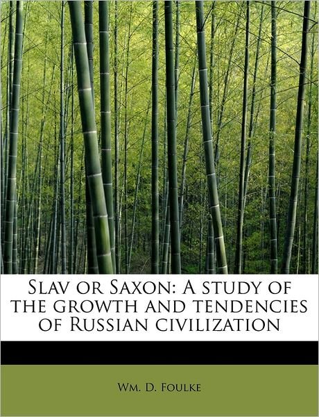 Cover for Wm D Foulke · Slav or Saxon: a Study of the Growth and Tendencies of Russian Civilization (Paperback Bog) (2009)