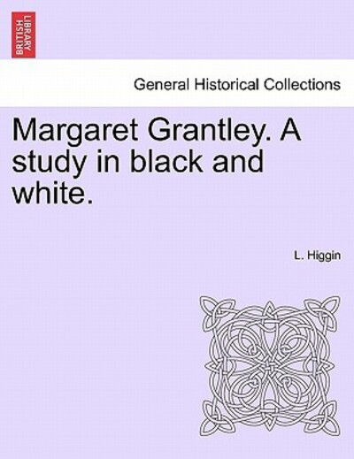 Cover for L Higgin · Margaret Grantley. a Study in Black and White. (Paperback Bog) (2011)