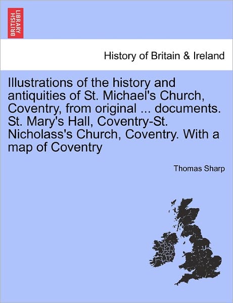 Cover for Thomas Sharp · Illustrations of the History and Antiquities of St. Michael's Church, Coventry, from Original ... Documents. St. Mary's Hall, Coventry-st. Nicholass's (Taschenbuch) (2011)