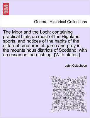 Cover for John Colquhoun · The Moor and the Loch: Containing Practical Hints on Most of the Highland Sports, and Notices of the Habits of the Different Creatures of Gam (Paperback Book) (2011)