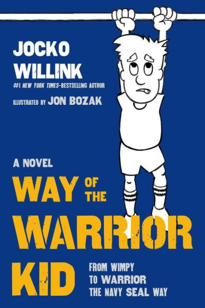 Cover for Jocko Willink · Way of the Warrior Kid: From Wimpy to Warrior the Navy SEAL Way - Way of the Warrior Kid (Innbunden bok) (2017)