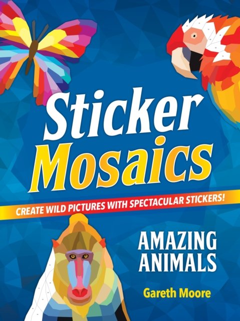 Cover for Gareth Moore · Sticker Mosaics: Amazing Animals: Create Wild Pictures with Spectacular Stickers! (Paperback Bog) (2023)