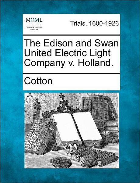 Cover for Cotton · The Edison and Swan United Electric Light Company V. Holland. (Paperback Book) (2012)