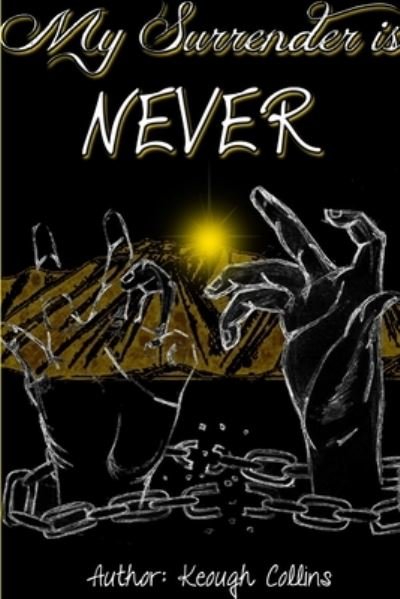 My Surrender Is Never - Keough Collins - Bøger - Lulu Press, Inc. - 9781300258070 - 1. oktober 2012