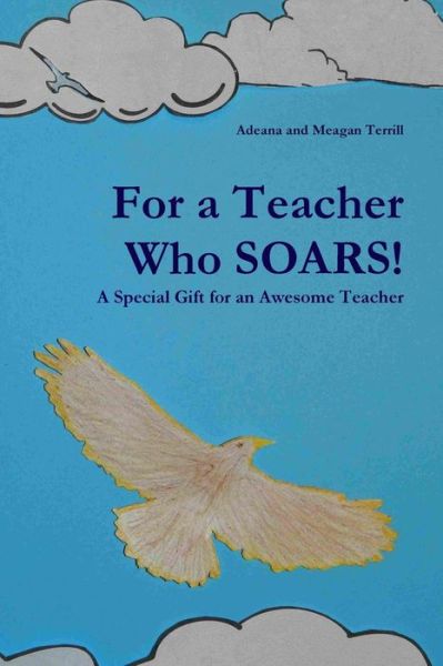 Cover for Adeana and Meagan Terrill · For a Teacher Who Soars! : a Special Gift for an Awesome Teacher (Pocketbok) (2013)