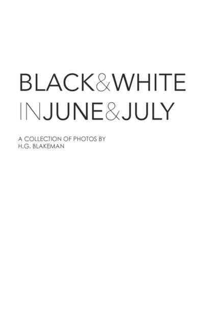 Black and White in June and July - Hg Blakeman - Books - Blurb - 9781320508070 - May 22, 2019