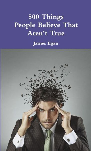 Cover for James Egan · 500 Things People Believe That Aren't True (Book) (2015)