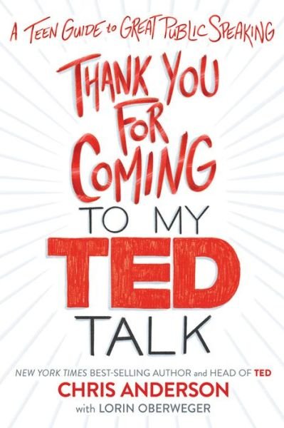 Cover for Chris Anderson · Thank You for Coming to My Ted Talk: A Teen Guide to Great Public Speaking (Hardcover Book) (2020)
