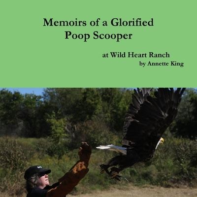 Cover for Annette King · Memoirs of a Glorified Poop Scooper at Wild Heart Ranch (Book) (2015)