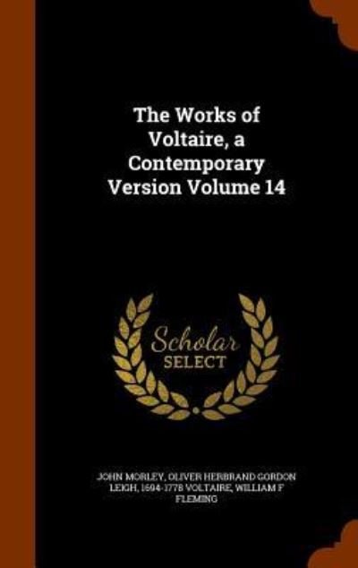 Cover for John Morley · The Works of Voltaire, a Contemporary Version Volume 14 (Hardcover Book) (2015)