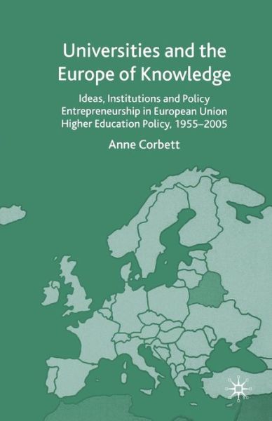 Universities and the Europe of Knowledge: Ideas, Institutions and Policy Entrepreneurship in European Union Higher Education Policy, 1955-2005 - A. Corbett - Libros - Palgrave Macmillan - 9781349516070 - 27 de septiembre de 2005