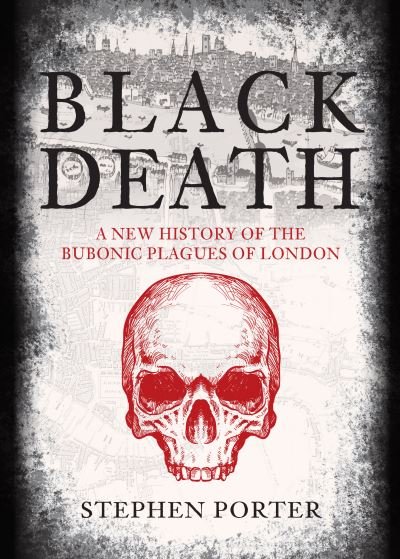 Cover for Stephen Porter · Black Death: A New History of the Bubonic Plagues of London (Pocketbok) (2021)