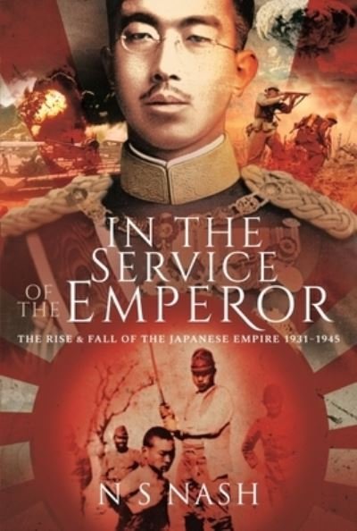 Cover for N S Nash · In the Service of the Emperor: The Rise and Fall of the Japanese Empire, 1931-1945 (Hardcover Book) (2022)