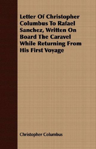 Cover for Christopher Columbus · Letter of Christopher Columbus to Rafael Sanchez, Written on Board the Caravel While Returning from His First Voyage (Paperback Book) (2008)