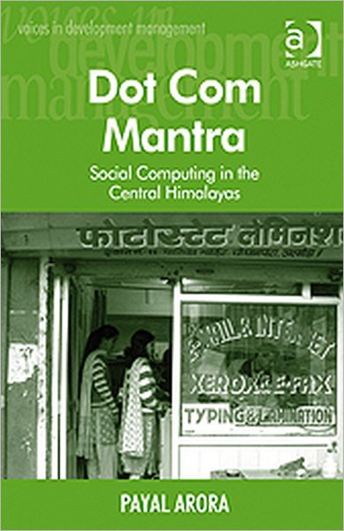 Cover for Payal Arora · Dot Com Mantra: Social Computing in the Central Himalayas (Inbunden Bok) [New edition] (2010)