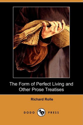 Cover for Richard Rolle · The Form of Perfect Living and Other Prose Treatises (Dodo Press) (Paperback Book) (2008)