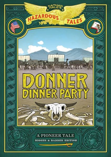 Cover for Nathan Hale · Donner Dinner Party: Bigger &amp; Badder Edition: A Pioneer Tale - Nathan Hale's Hazardous Tales (Inbunden Bok) (2020)