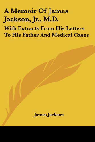 Cover for James Jackson · A Memoir of James Jackson, Jr., M.d.: with Extracts from His Letters to His Father and Medical Cases (Paperback Book) (2007)